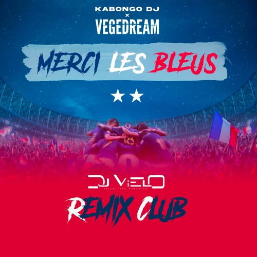 Stream Dj Vielo X Vegedream - Merci Les Bleus Remix Club DISPO SUR SPOTIFY,  DEEZER, APPLE MUSIC by Dj Vielo | Listen online for free on SoundCloud