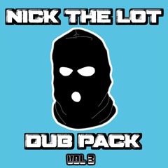 NICK THE LOT - DUB PACK VOL 3 - FREE DOWNLOAD (MORE INFO)