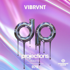 Vibrvnt -Insomniac Radio:  Projections #075