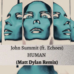 Human ft. Echoes (Matt Dylan Remix) [FREE DOWNLOAD]
