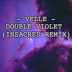 VELLE - Double Violet (INSACRED Remix)