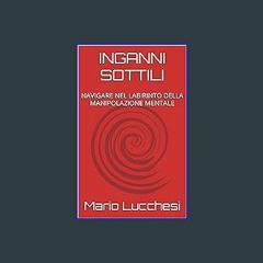 *DOWNLOAD$$ 💖 INGANNI SOTTILI: NAVIGARE NEL LABIRINTO DELLA MANIPOLAZIONE MENTALE (Italian Edition