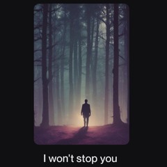 I won't stop you