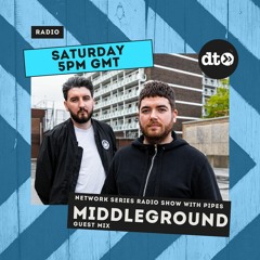 PIPES presents Network Series Ep.009 - Middleground
