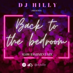 BACK TO THE BEDROOM | Slow bashment mix || @djhilly