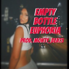 Empty Bottle Euphoria (Prod. M0ntyBeats)