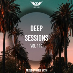 Deep Sessions - Vol 112 ★ Mixed By Abee Sash