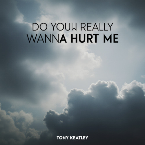 do you really want to hurt me