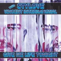 Stylove With Vincent International - Give Me Life Tonight (Edit Version)