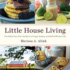 Read PDF 💝 Little House Living: The Make-Your-Own Guide to a Frugal, Simple, and Sel