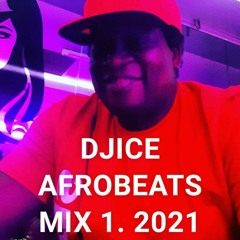 DJICE AFROBEATS MIX 1 .  2021.