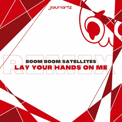 Stream Boom Boom Satellites - Lay Your Hands On Me (JiyuriArtz Remix