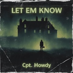Cpt. Howdy - LET EM' KNOW