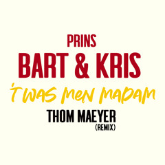 Prins Bart & Kris - 't Was Men Madam (Thom Maeyer Remix)