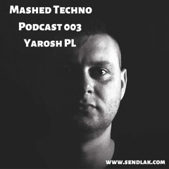Mashed Techno Podcast 003 with Yarosh PL