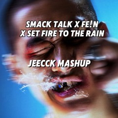 Smack Talk x Set Fire to the Rain x Fe!n (Jeecck Mashup) BigRoom Techno & Trap