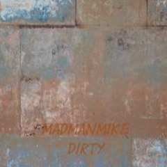 Madmanmike - Dirty