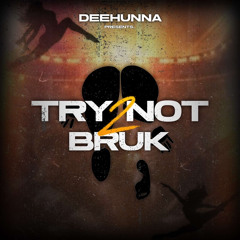 Try Not 2 Bruk | Mixed By @DeeHunnaa