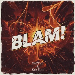 VAZIVE & KRIS KISS - BLAM!