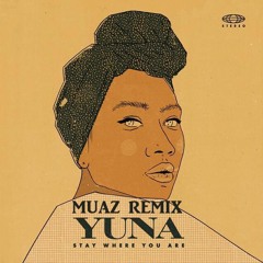 Yuna - Stay Where You Are (MUAZ Remix)