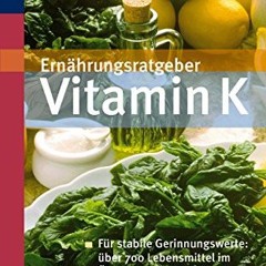 Ernährungsratgeber Vitamin K: Für stabile Gerinnungswerte: über 700 Lebensmittel im Überblick  Ful