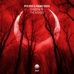 Phi Phi & Manu Riga - Shadow in the Woods (Original Mix)