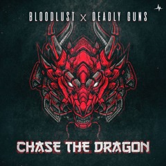 Bloodlust & Deadly Guns - Chase The Dragon