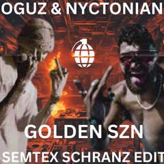 GOLDEN SZN OGUZ X NYCTONIAN (SEMTEX SCHRANZ EDIT)