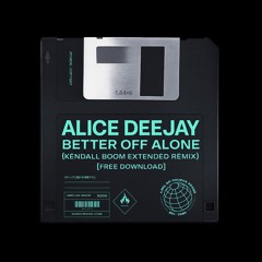 Alice Deejay - Better Off Alone (Kendall Boom Extended Remix) [FREE DOWNLOAD]