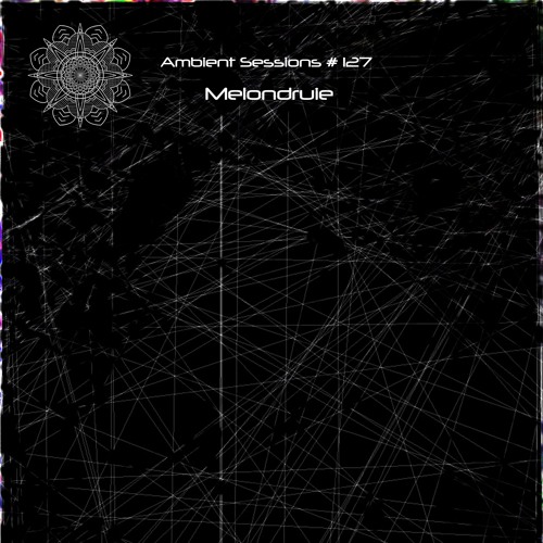 Ambient Sessions # 127 - Melondruie