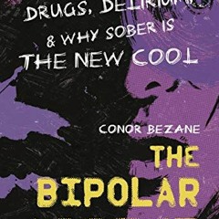 ❤️ Download The Bipolar Addict: Drinks, Drugs, Delirium & Why Sober Is the New Cool by  Conor Be