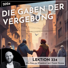 Lektion 334 – Die Gaben der Vergebung – Ein Kurs in Wundern mit Frank Hamm