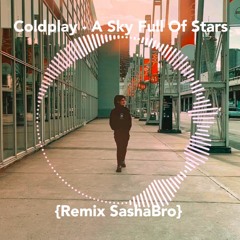 Coldplay - A Sky Full Of Stars [SashaBro. Remix]