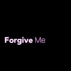FORGIVE ME (FATHER)