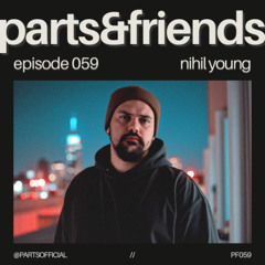 PARTS & Friends 059 - Nihil Young