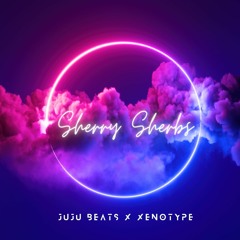 JuJu Beats X Xenotype - Sherry Sherbs