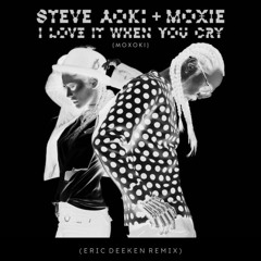 I Love It When You Cry (eric deeken remix) - Steve Aoki / Moxie