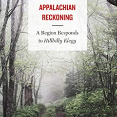 FREE EPUB ✏️ Appalachian Reckoning: A Region Responds to Hillbilly Elegy by  Edward K