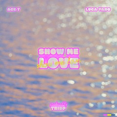 Show Me Love - Ace T & Luca Yang (prod. Trisp)