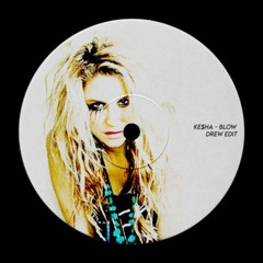KE$HA - BLOW (DREW EDIT) *FREE DOWNLOAD* [Supported By Draxx]