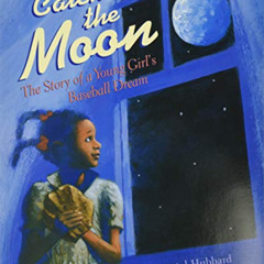 [READ] PDF 📜 Catching the Moon: The Story of a Young Girl's Baseball Dream by  Cryst