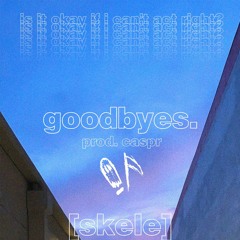 goodbyes. (prod. caspr)