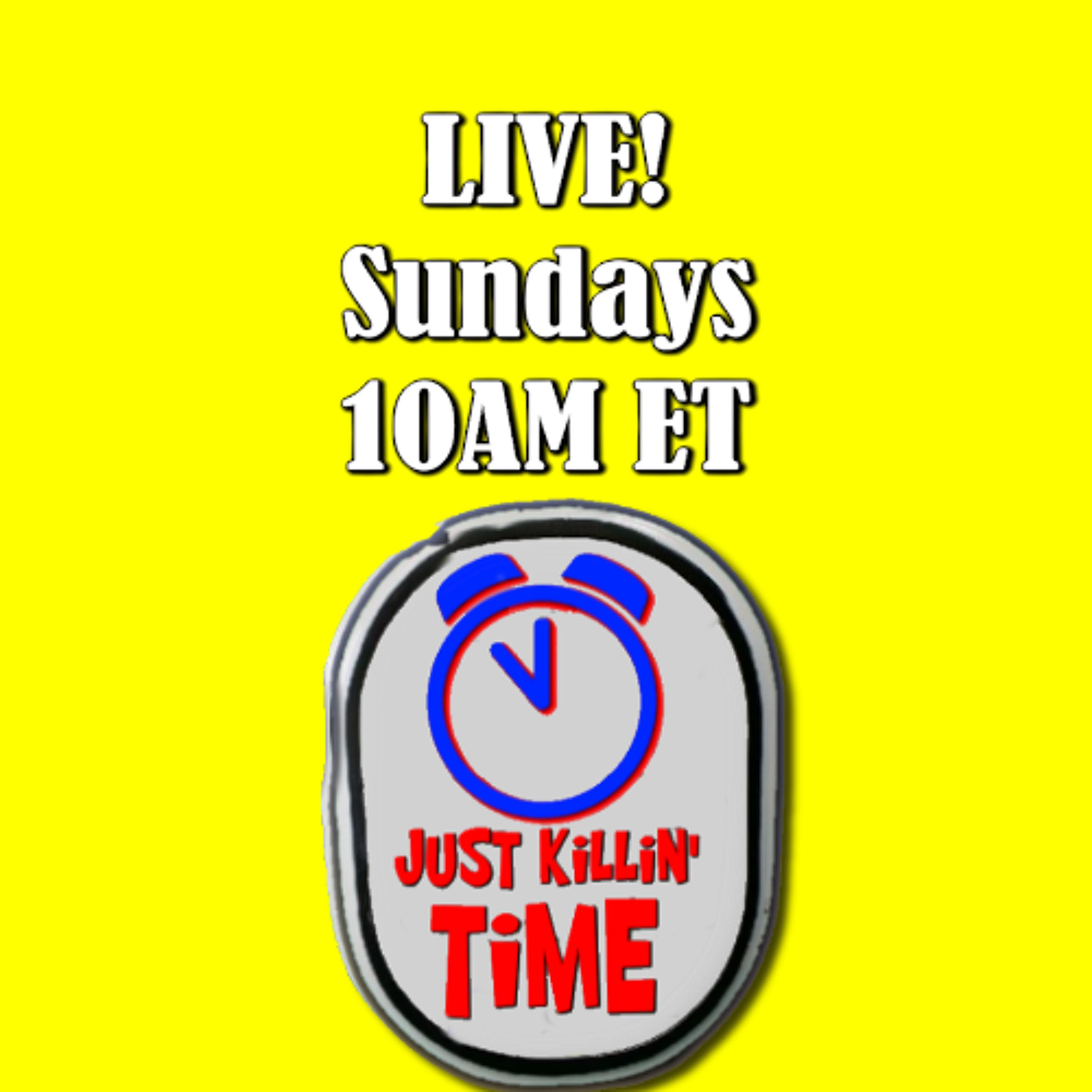Just Killin Time 05/11/25 Show