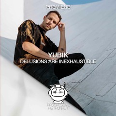 PREMIERE: Yubik - Delusions Are Inexhaustible (Original Mix) [Atlant]