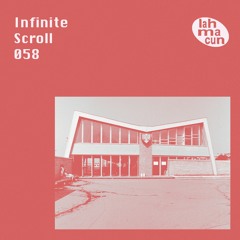 Infinite Scroll 058 @ Lahmacun Radio