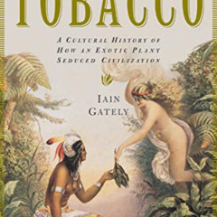 [Download] EBOOK 📫 Tobacco: A Cultural History of How an Exotic Plant Seduced Civili