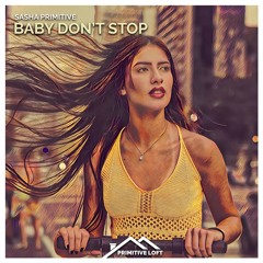 Sasha PRimitive - Baby Don't Stop