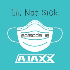 Ill Not Sick Episode 19: High Energy