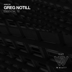 PREMIERE: Greg Notill - Essential T6 [Say What?]