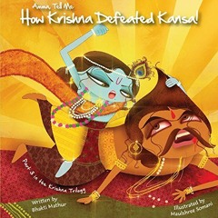 [Read] [KINDLE PDF EBOOK EPUB] Amma Tell Me How Krishna Defeated Kansa!: Part 3 in th